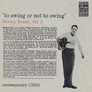 Barney Kessel - Vol. 3, To Swing Or Not To Swing 1 Barney Kessel - Vol. 3, To Swing Or Not To Swing