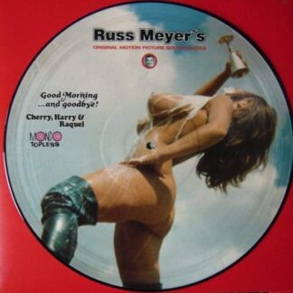 Russ Meyer's Original Motion Picture Soundtracks: Good Morning...And Goodbye! Cherry, Harry & Raquel, Mondo Topless