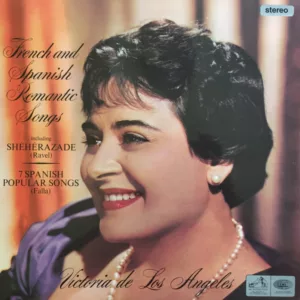 Victoria De Los Angeles, Manuel De Falla, Maurice Ravel - French And Spanish Romantic Songs Including Shéhérezade (Ravel), 7 Spanish Popular Songs (Falla)